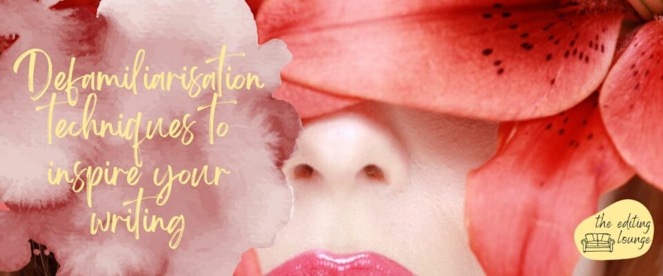 Defamiliarisation techniques to inspire your writing Defamiliarisation techniques to inspire your writing | The Editing Lounge