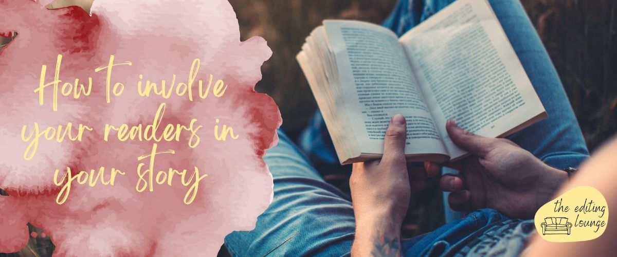 How to involve readers in your story | The Editing Lounge