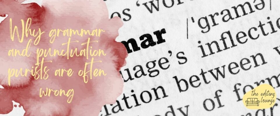 Why grammar and punctuation purists are often wrong Why grammar and punctuation purists are often wrong | The Editing Lounge