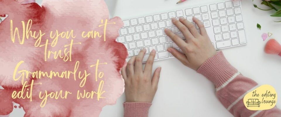 Why you can’t trust Grammarly to edit your work Why you can't trust Grammarly to edit your work | The Editing Lounge | Shrewsbury | Oswestry